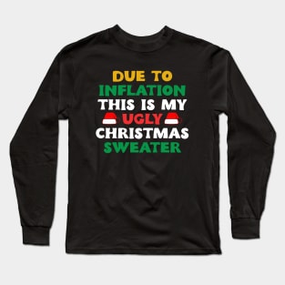 Funny Due to Inflation This is My Ugly Sweater For Christmas Long Sleeve T-Shirt